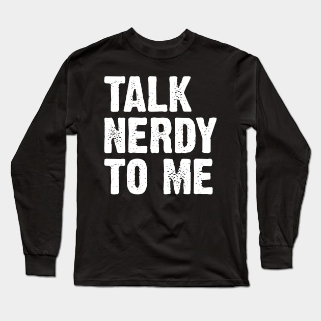 Talk Nerdy To Me v5 Long Sleeve T-Shirt by Emma